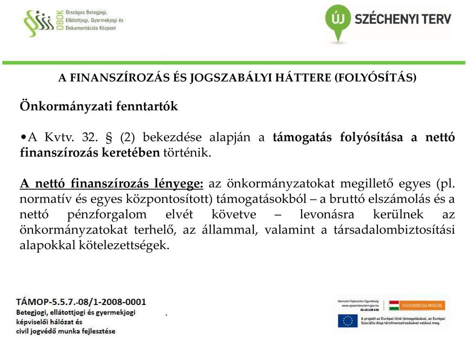 megillető egyes (pl normatív és egyes központosított) támogatásokból a bruttó elszámolás és a nettó pénzforgalom
