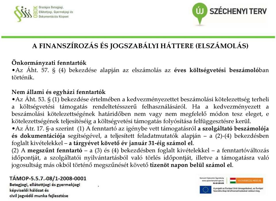 kötelezettségének határidőben nem vagy nem megfelelő módon tesz eleget, e kötelezettségének teljesítéséig a költségvetési támogatás folyósítása felfüggesztésre kerül Az Átr 17 -a szerint (1) A