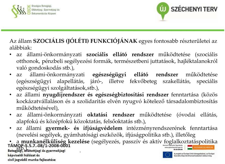 speciális egészségügyi szolgáltatások,stb), az állami nyugdíjrendszer és egészségbiztosítási rendszer fenntartása (közös kockázatvállaláson és a szolidaritás elvén nyugvó kötelező