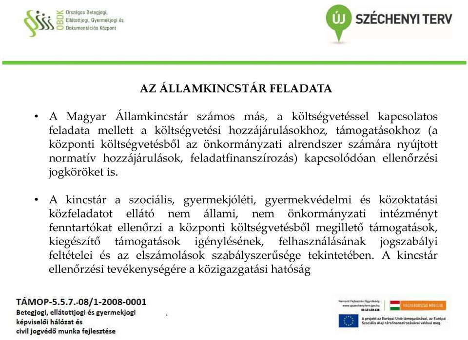 gyermekjóléti, gyermekvédelmi és közoktatási közfeladatot ellátó nem állami, nem önkormányzati intézményt fenntartókat ellenőrzi a központi költségvetésből megillető