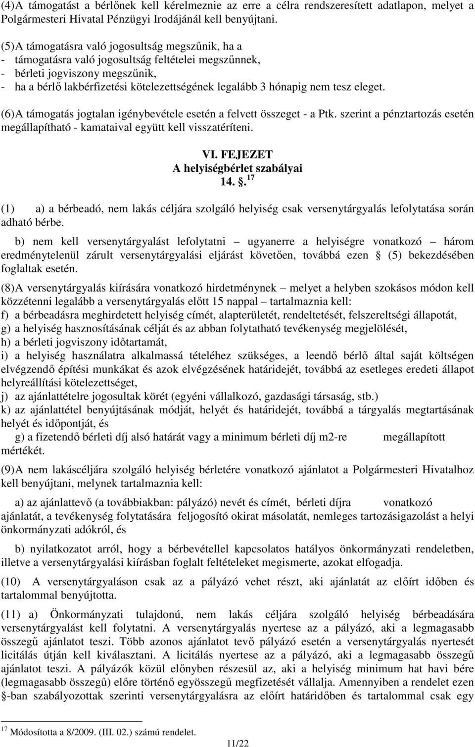 hónapig nem tesz eleget. (6) A támogatás jogtalan igénybevétele esetén a felvett összeget - a Ptk. szerint a pénztartozás esetén megállapítható - kamataival együtt kell visszatéríteni. VI.