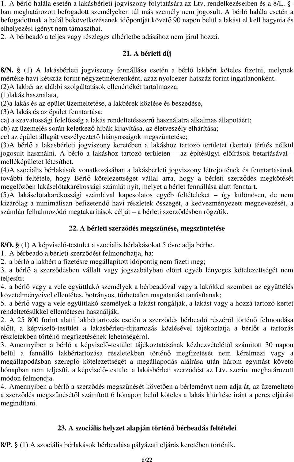 A bérbeadó a teljes vagy részleges albérletbe adásához nem járul hozzá. 21. A bérleti díj 8/N.