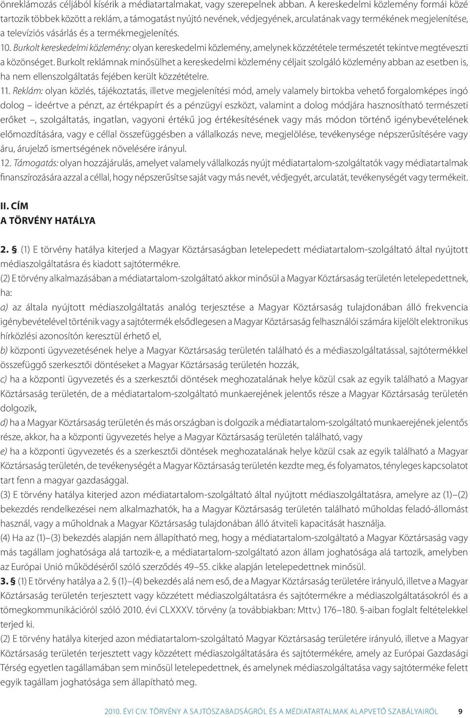 termékmegjelenítés. 10.5 Burkolt kereskedelmi közlemény: olyan kereskedelmi közlemény, amelynek közzététele természetét tekintve megtéveszti a közönséget.