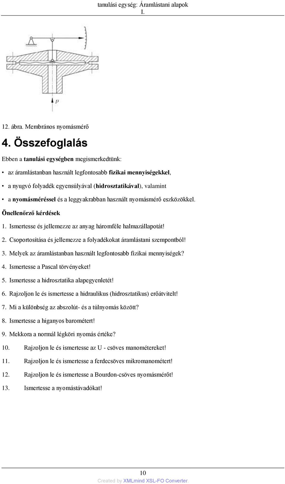 és a leggyakrabban használt nyomásmérő eszközökkel. Önellenőrző kérdések 1. Ismertesse és jellemezze az anyag háromféle halmazállapotát! 2.