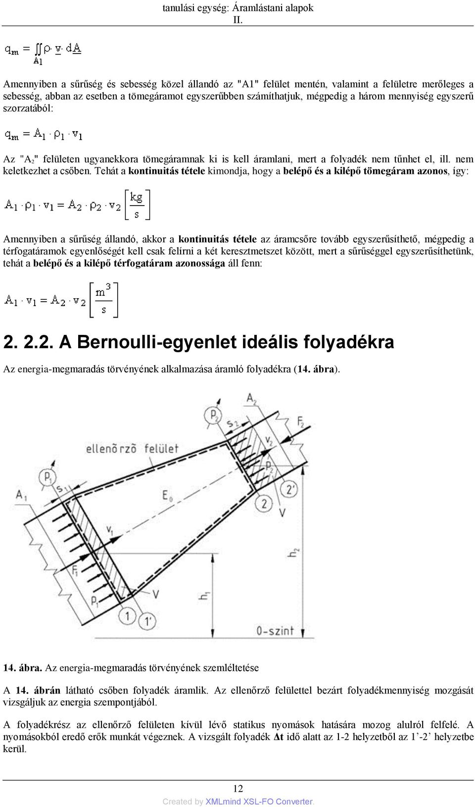 egyszerű szorzatából: Az "A 2" felületen ugyanekkora tömegáramnak ki is kell áramlani, mert a folyadék nem tűnhet el, ill. nem keletkezhet a csőben.