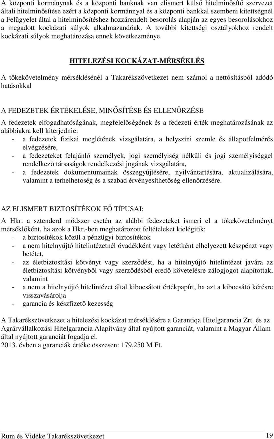 A további kitettségi osztályokhoz rendelt kockázati súlyok meghatározása ennek következménye.