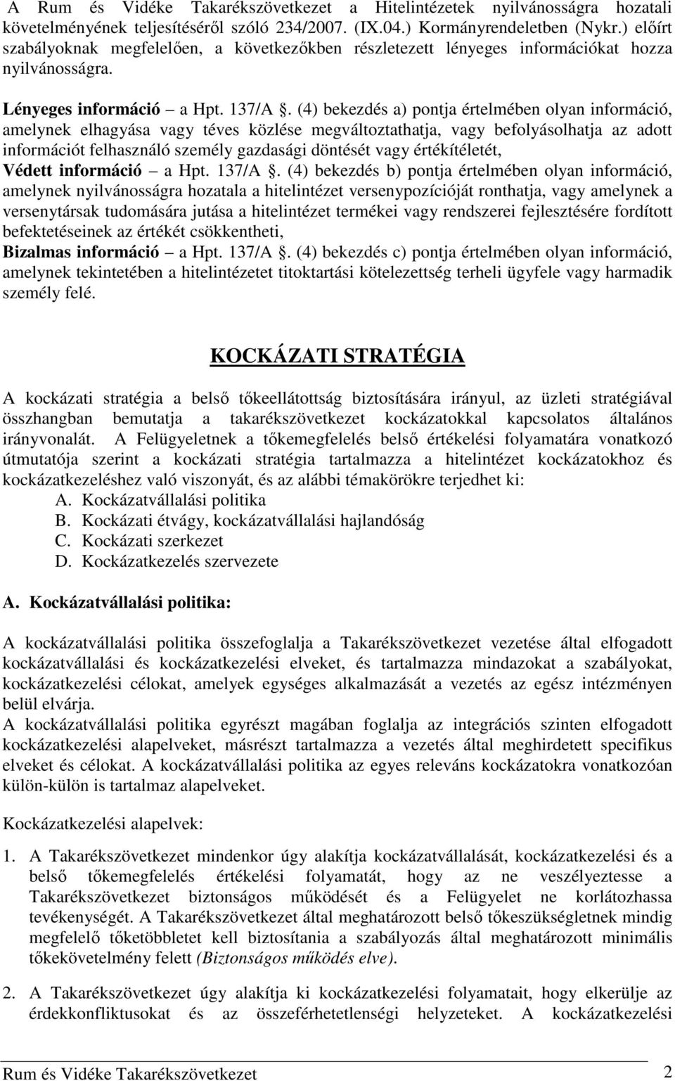 (4) bekezdés a) pontja értelmében olyan információ, amelynek elhagyása vagy téves közlése megváltoztathatja, vagy befolyásolhatja az adott információt felhasználó személy gazdasági döntését vagy