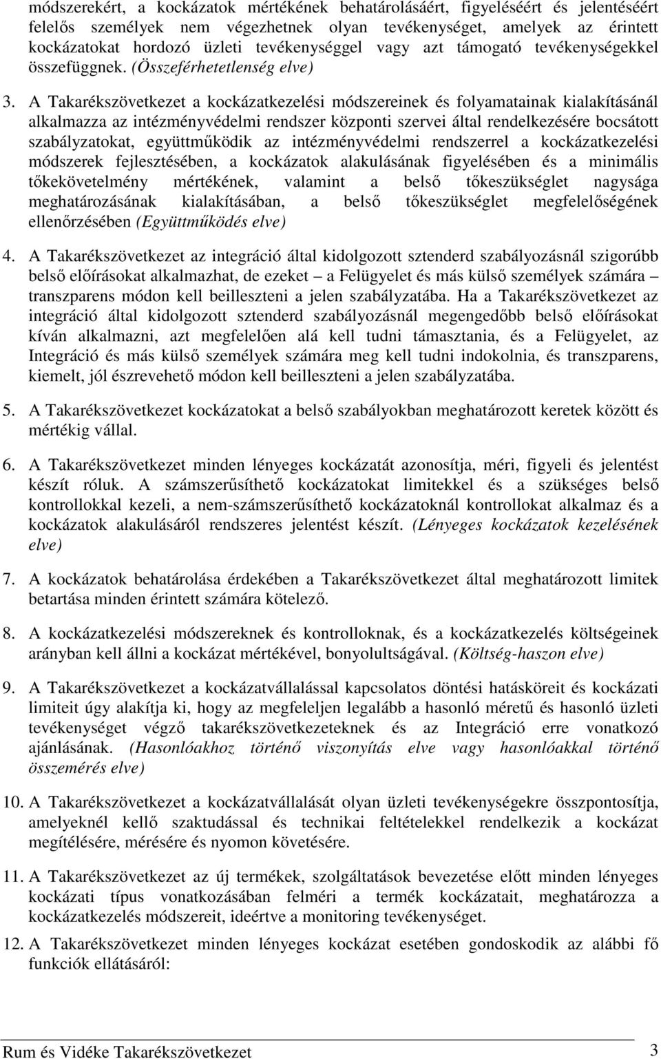 A Takarékszövetkezet a kockázatkezelési módszereinek és folyamatainak kialakításánál alkalmazza az intézményvédelmi rendszer központi szervei által rendelkezésére bocsátott szabályzatokat,
