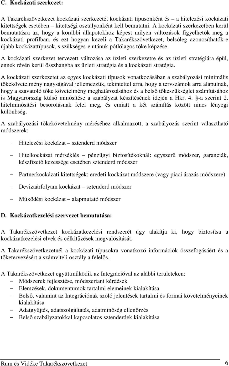 azonosíthatók-e újabb kockázattípusok, s szükséges-e utánuk pótlólagos tőke képzése.