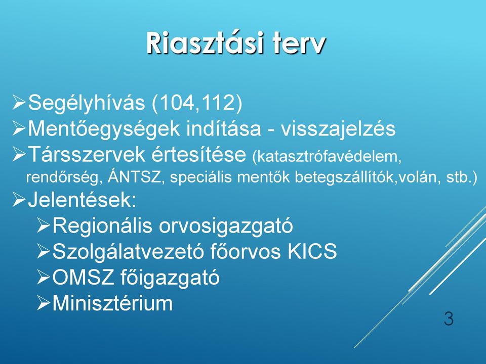 ÁNTSZ, speciális mentők betegszállítók,volán, stb.