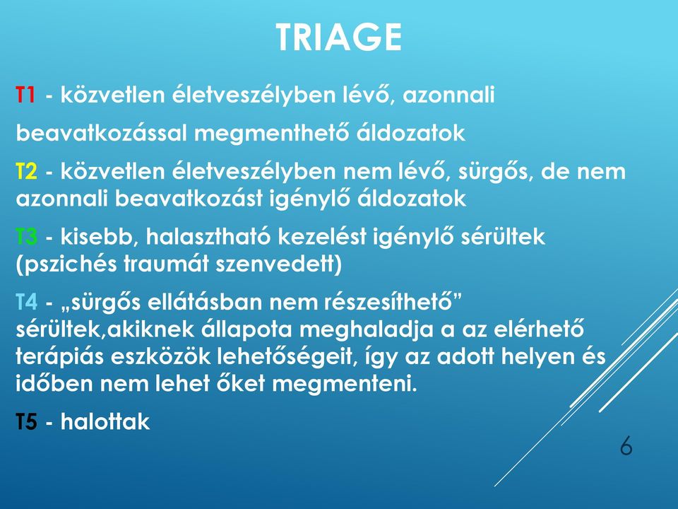 igénylő sérültek (pszichés traumát szenvedett) T4 - sürgős ellátásban nem részesíthető sérültek,akiknek állapota