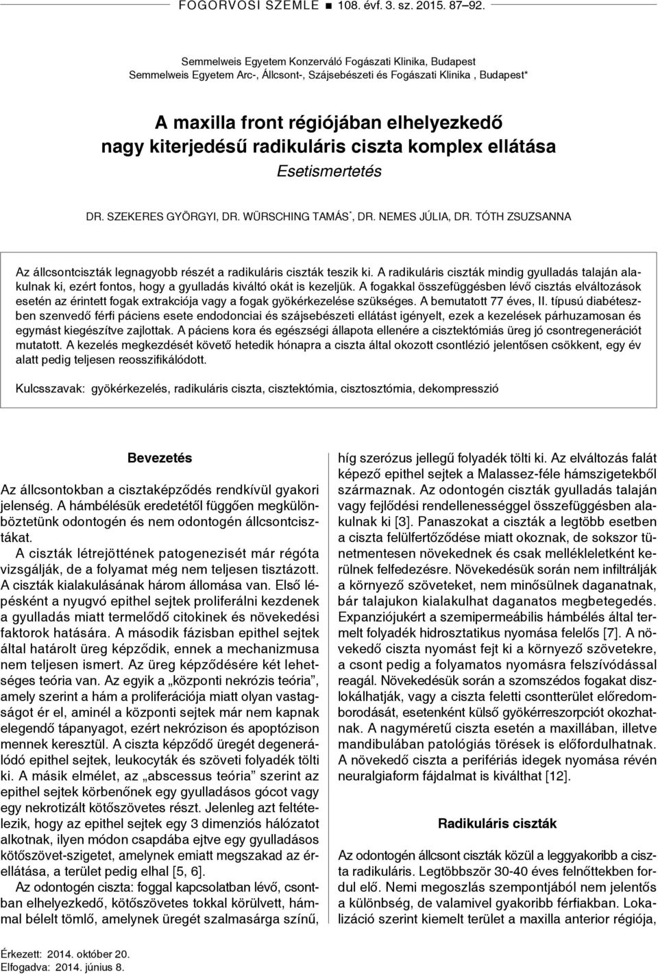 radikuláris ciszta komplex ellátása Esetismertetés DR. SZEKERES GYÖRGYI, DR. WÜRSCHING TAMÁS *, DR. NEMES JÚLIA, DR.