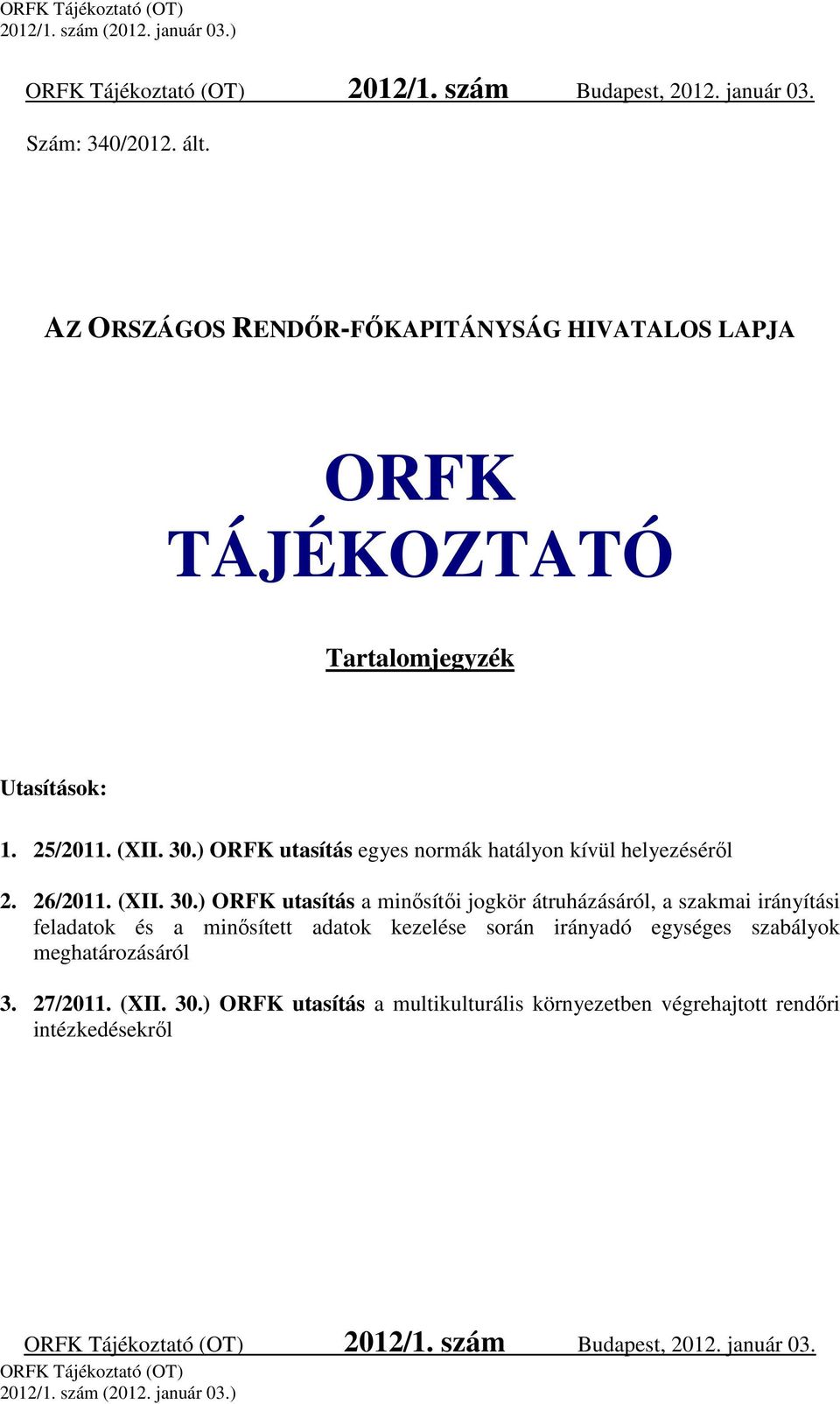 ) ORFK utasítás egyes normák hatályon kívül helyezéséről 2. 26/2011. (XII. 30.