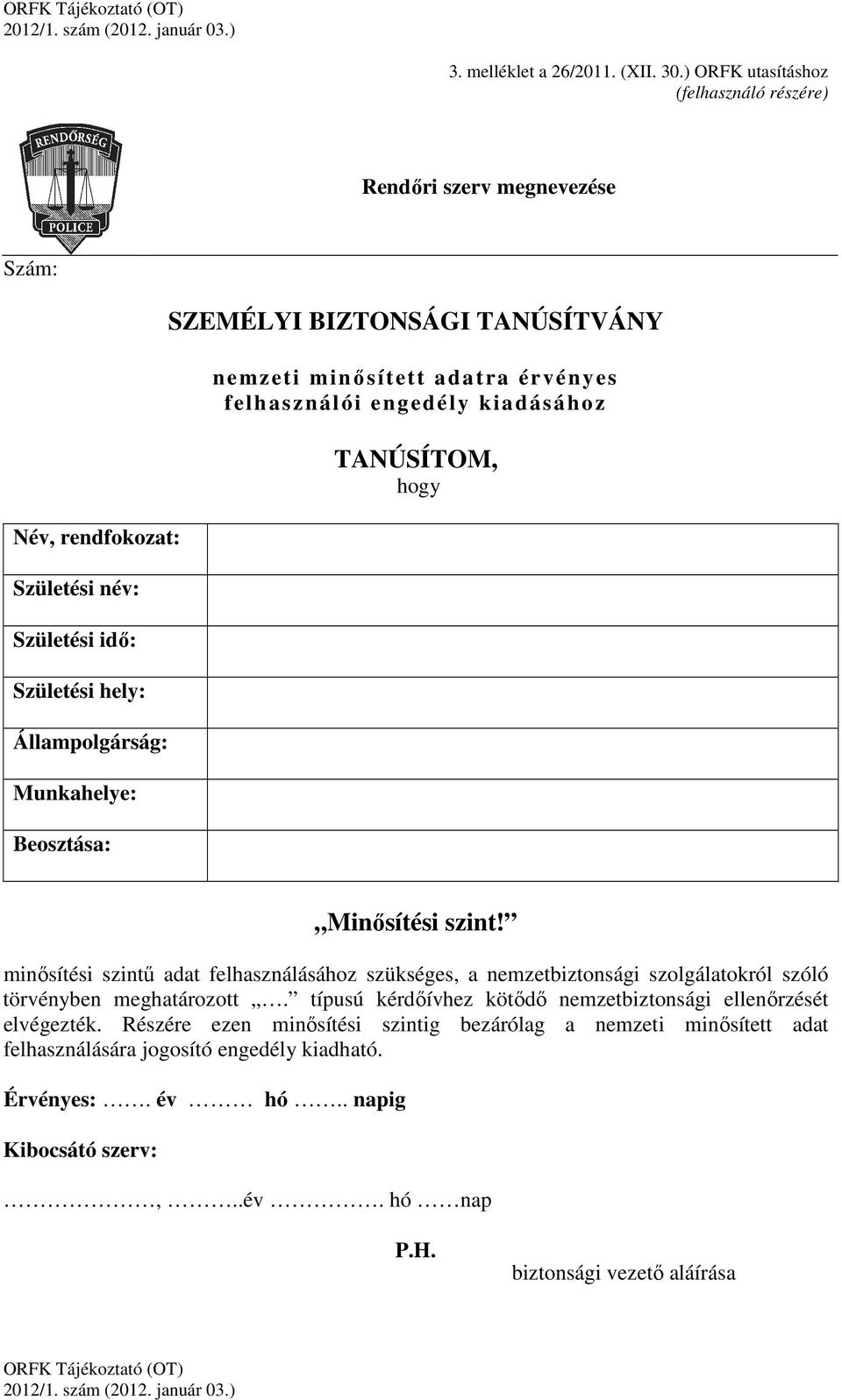 SZEMÉLYI BIZTONSÁGI TANÚSÍTVÁNY nemzeti minősített adatra érvényes felhasználói engedély kiadásához TANÚSÍTOM, hogy Minősítési szint!