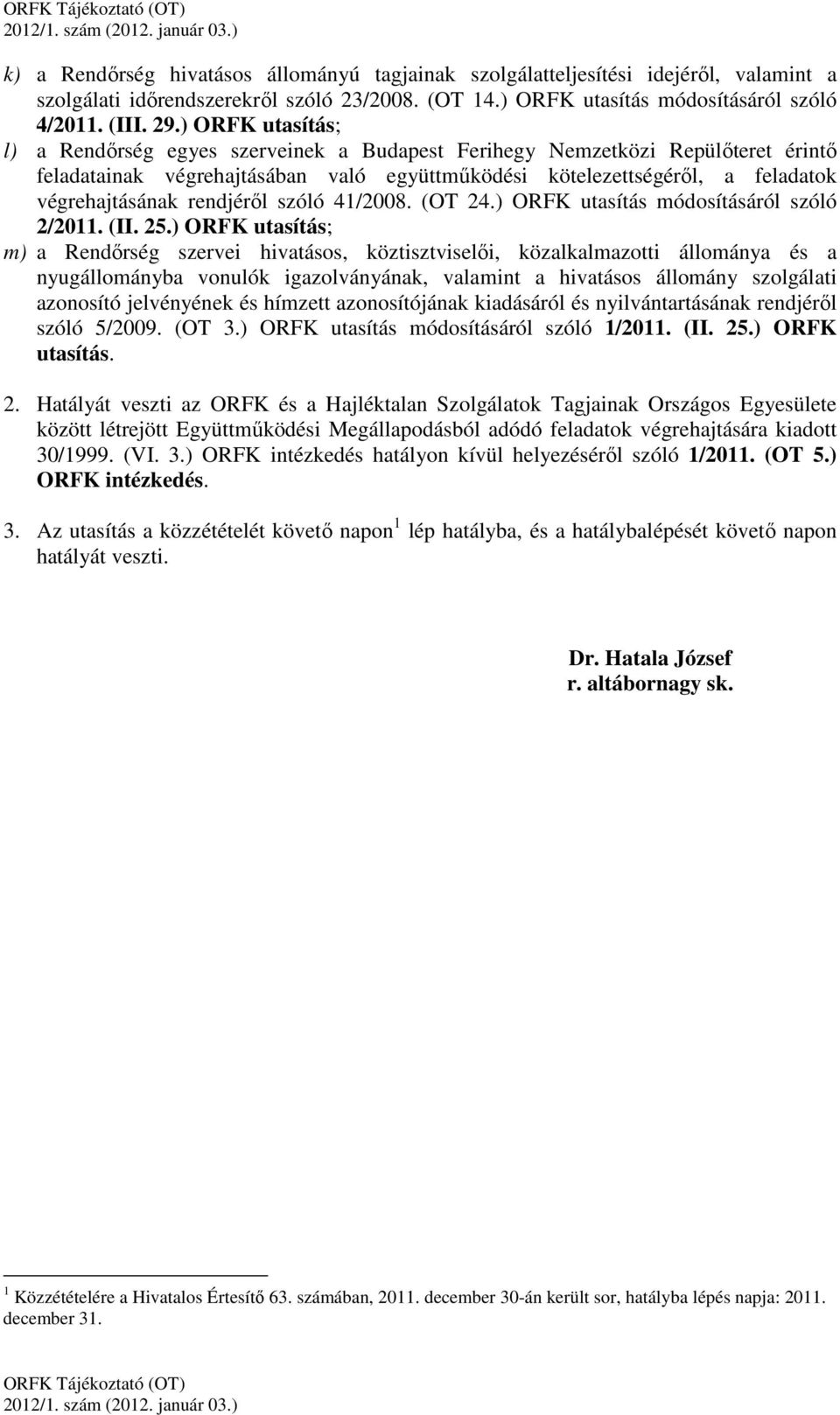 rendjéről szóló 41/2008. (OT 24.) ORFK utasítás módosításáról szóló 2/2011. (II. 25.