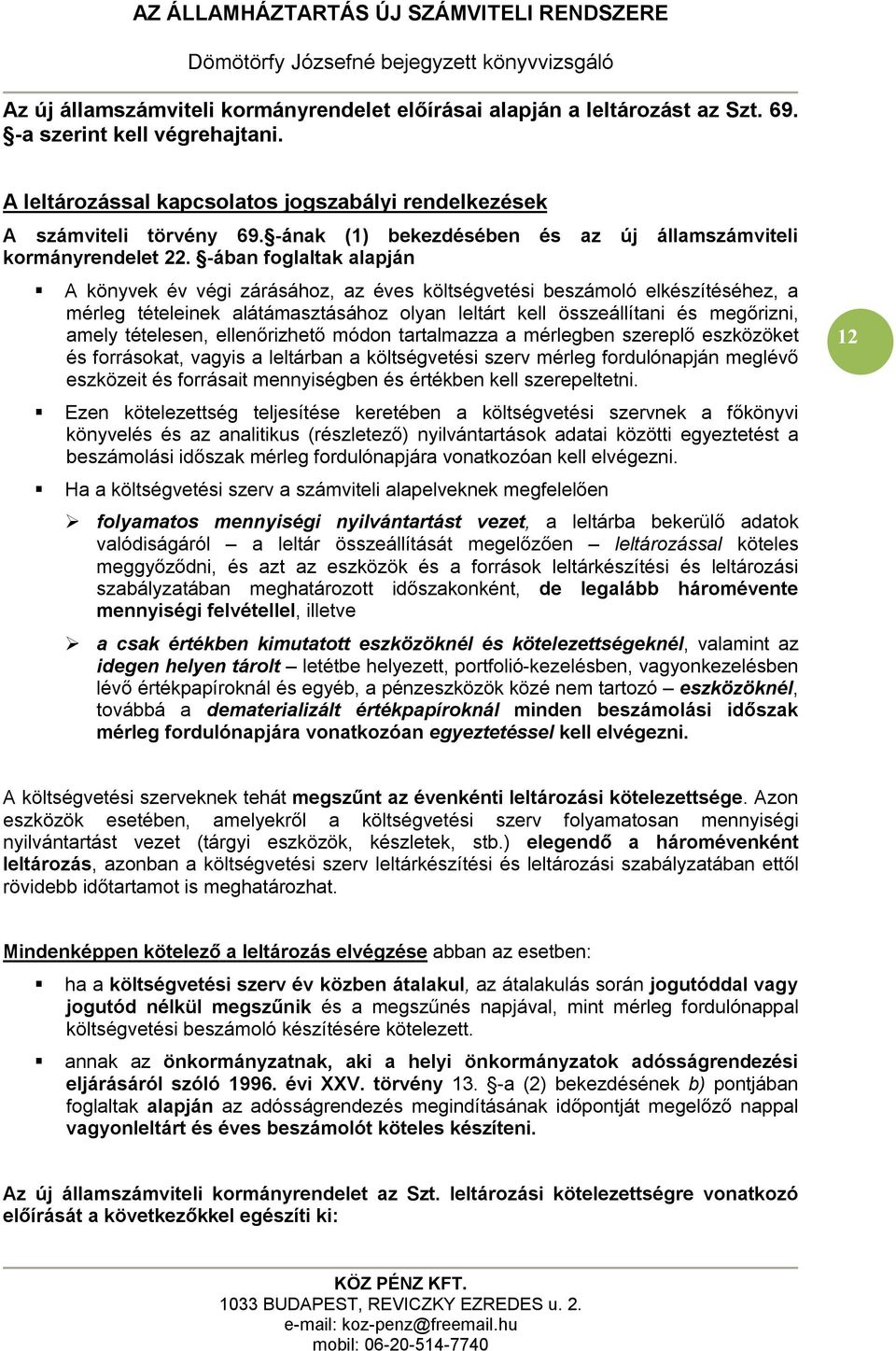 -ában foglaltak alapján A könyvek év végi zárásához, az éves költségvetési beszámoló elkészítéséhez, a mérleg tételeinek alátámasztásához olyan leltárt kell összeállítani és megőrizni, amely