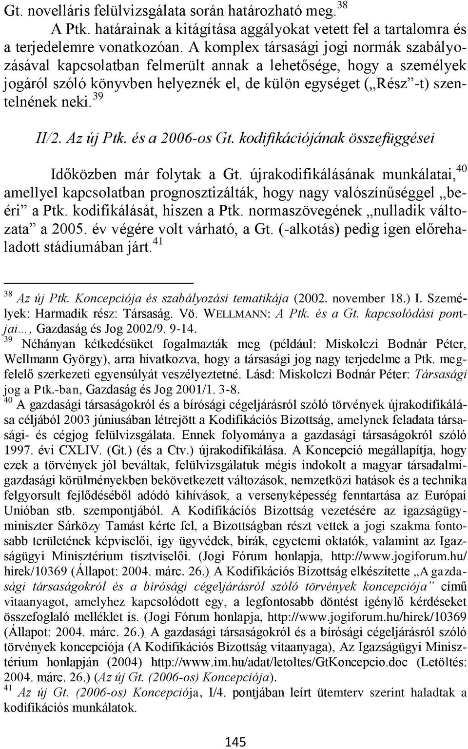 39 II/2. Az új Ptk. és a 2006-os Gt. kodifikációjának összefüggései Időközben már folytak a Gt.