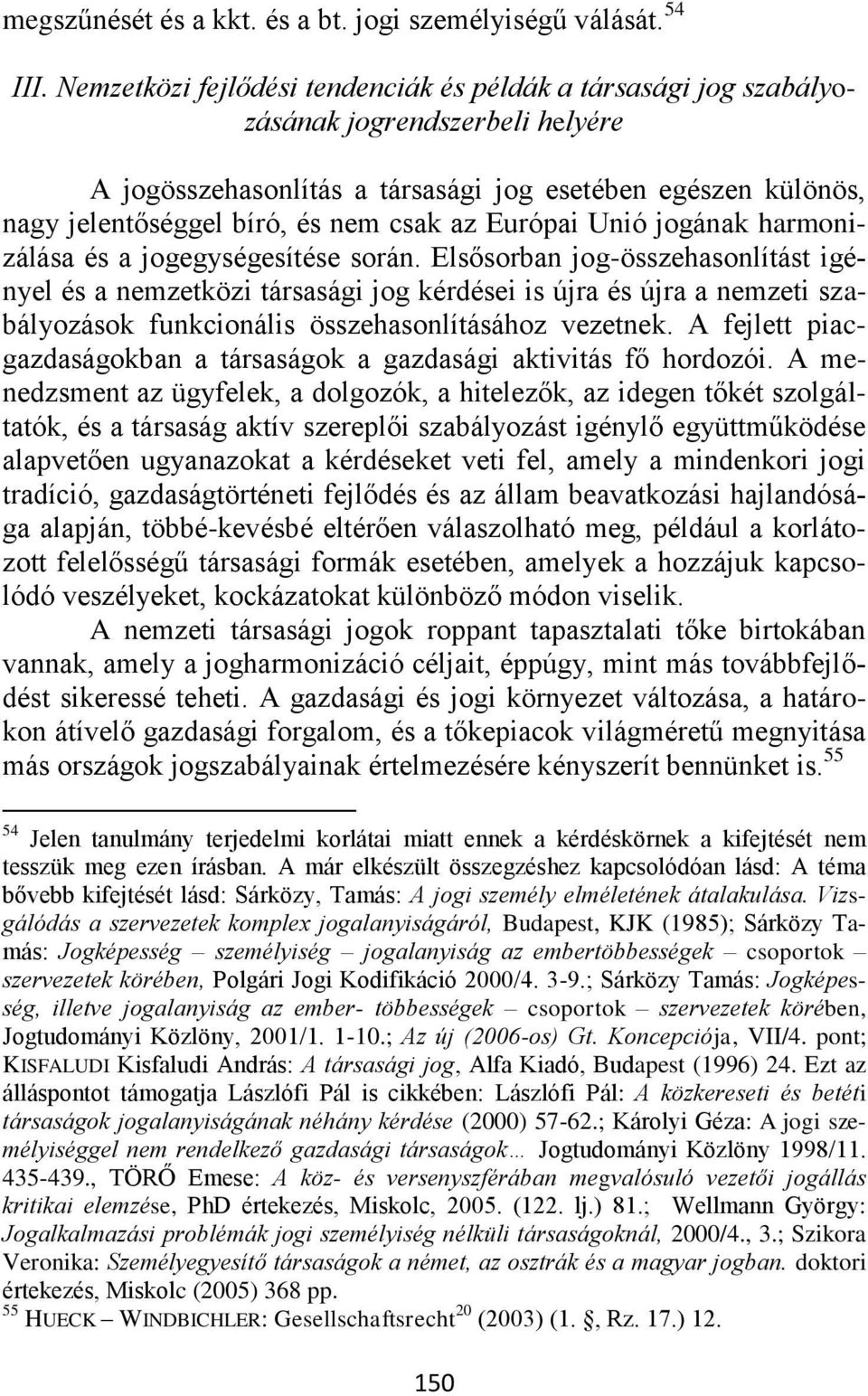 az Európai Unió jogának harmonizálása és a jogegységesítése során.