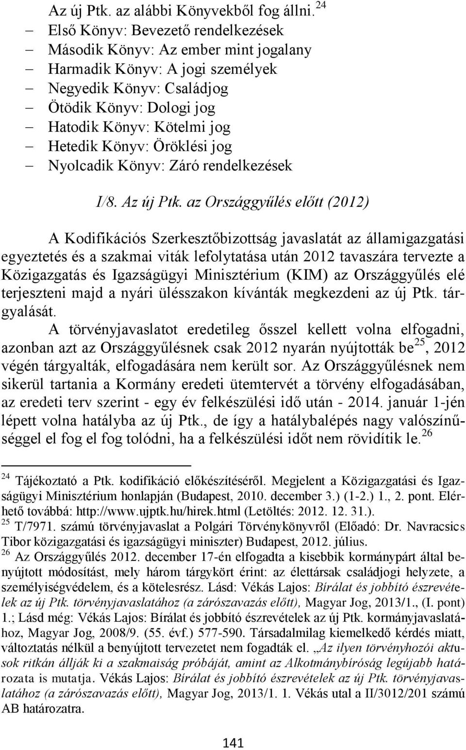 Könyv: Öröklési jog Nyolcadik Könyv: Záró rendelkezések I/8. Az új Ptk.