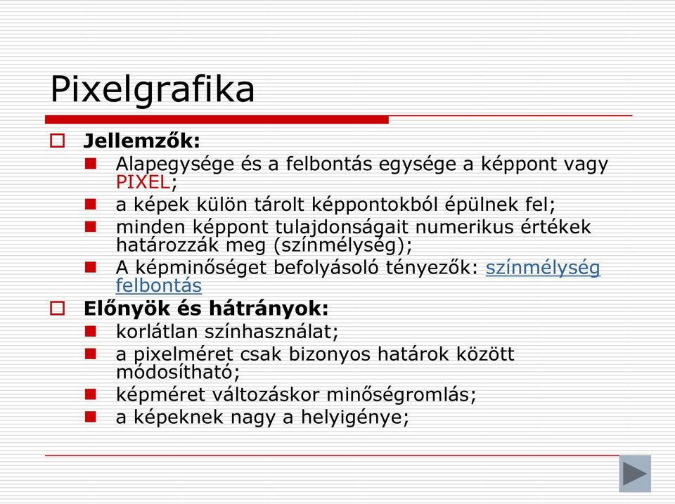 képminőséget befolyásoló tényezők: színmélység felbontás Előnyök és hátrányok: korlátlan színhasználat; a
