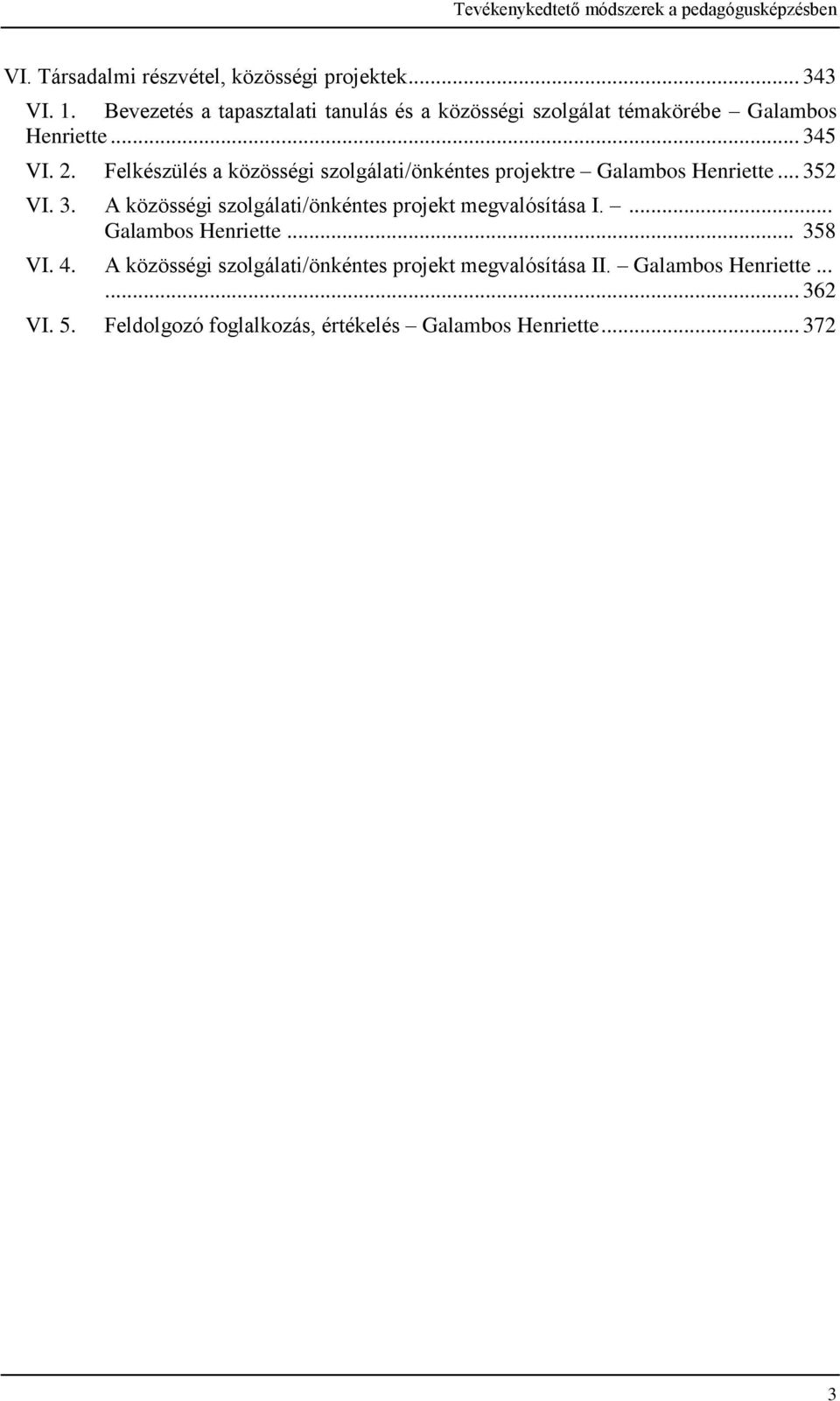 Felkészülés a közösségi szolgálati/önkéntes projektre Galambos Henriette... 352 VI. 3. A közösségi szolgálati/önkéntes projekt megvalósítása I.