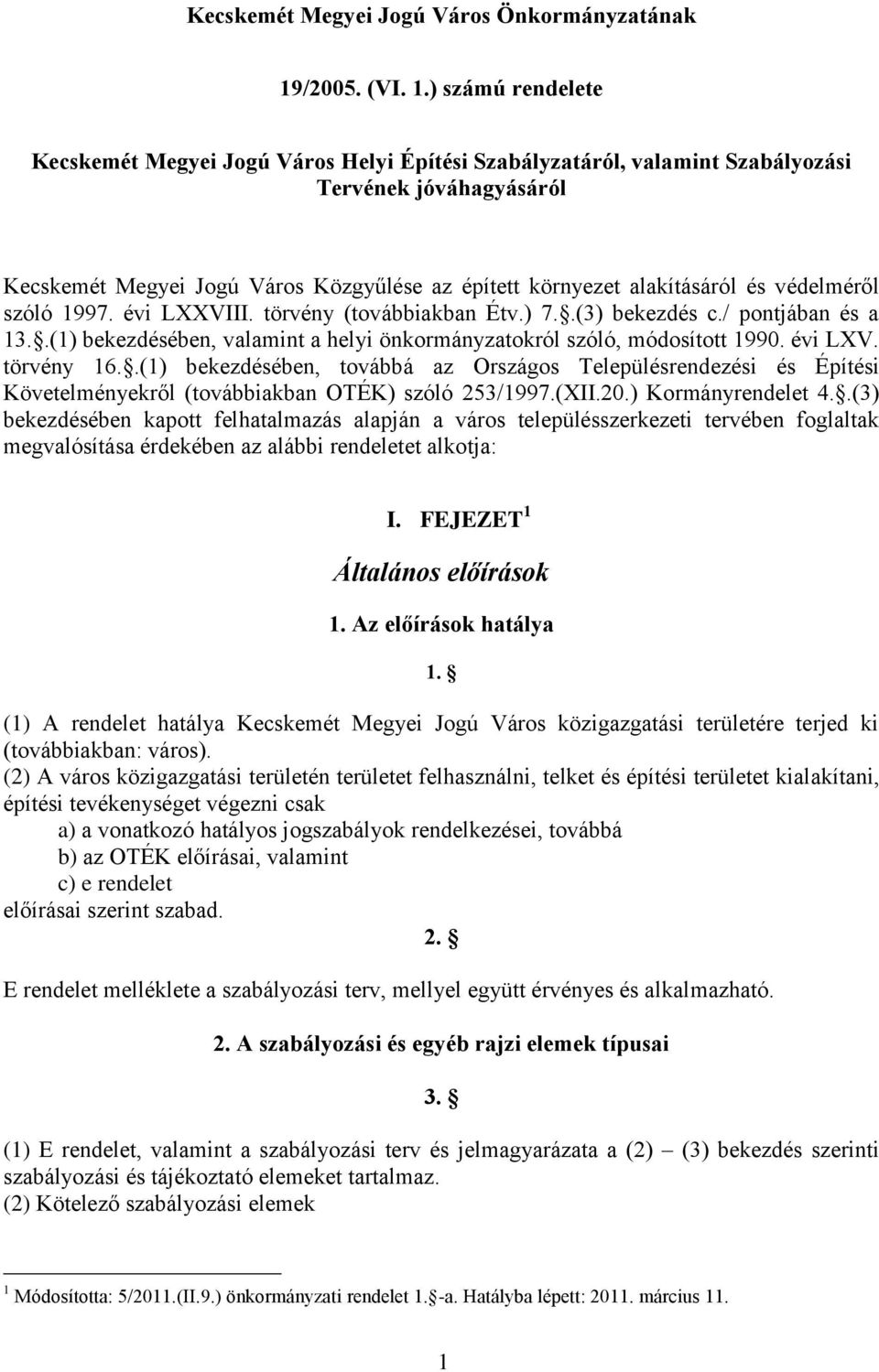 ) számú rendelete Kecskemét Megyei Jogú Város Helyi Építési Szabályzatáról, valamint Szabályozási Tervének jóváhagyásáról Kecskemét Megyei Jogú Város Közgyűlése az épített környezet alakításáról és