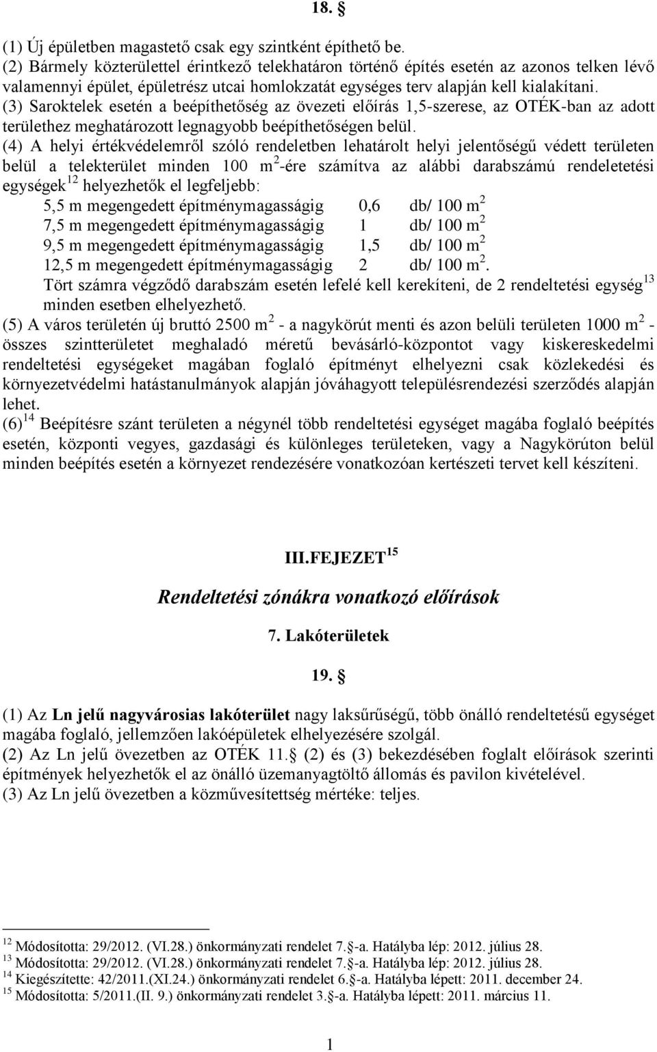 (3) Saroktelek esetén a beépíthetőség az övezeti előírás 1,5-szerese, az OTÉK-ban az adott területhez meghatározott legnagyobb beépíthetőségen belül.