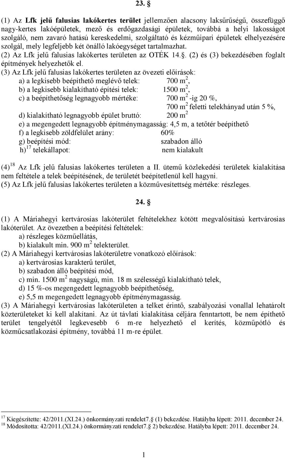. (2) és (3) bekezdésében foglalt építmények helyezhetők el.