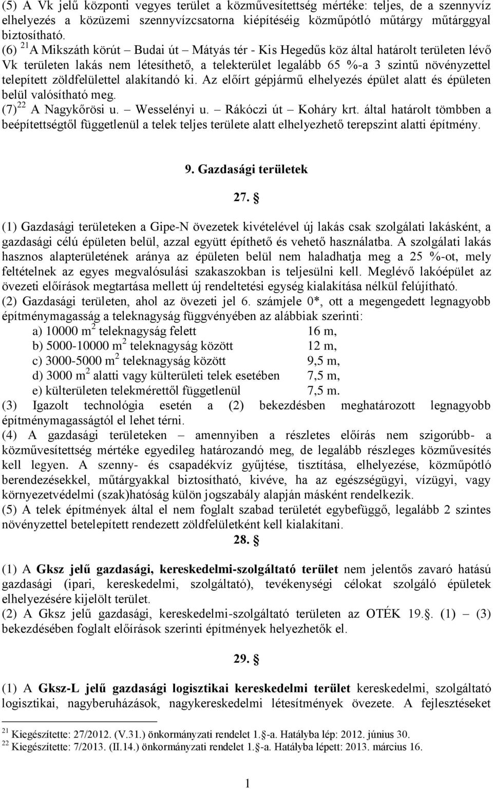 zöldfelülettel alakítandó ki. Az előírt gépjármű elhelyezés épület alatt és épületen belül valósítható meg. (7) 22 A Nagykőrösi u. Wesselényi u. Rákóczi út Koháry krt.