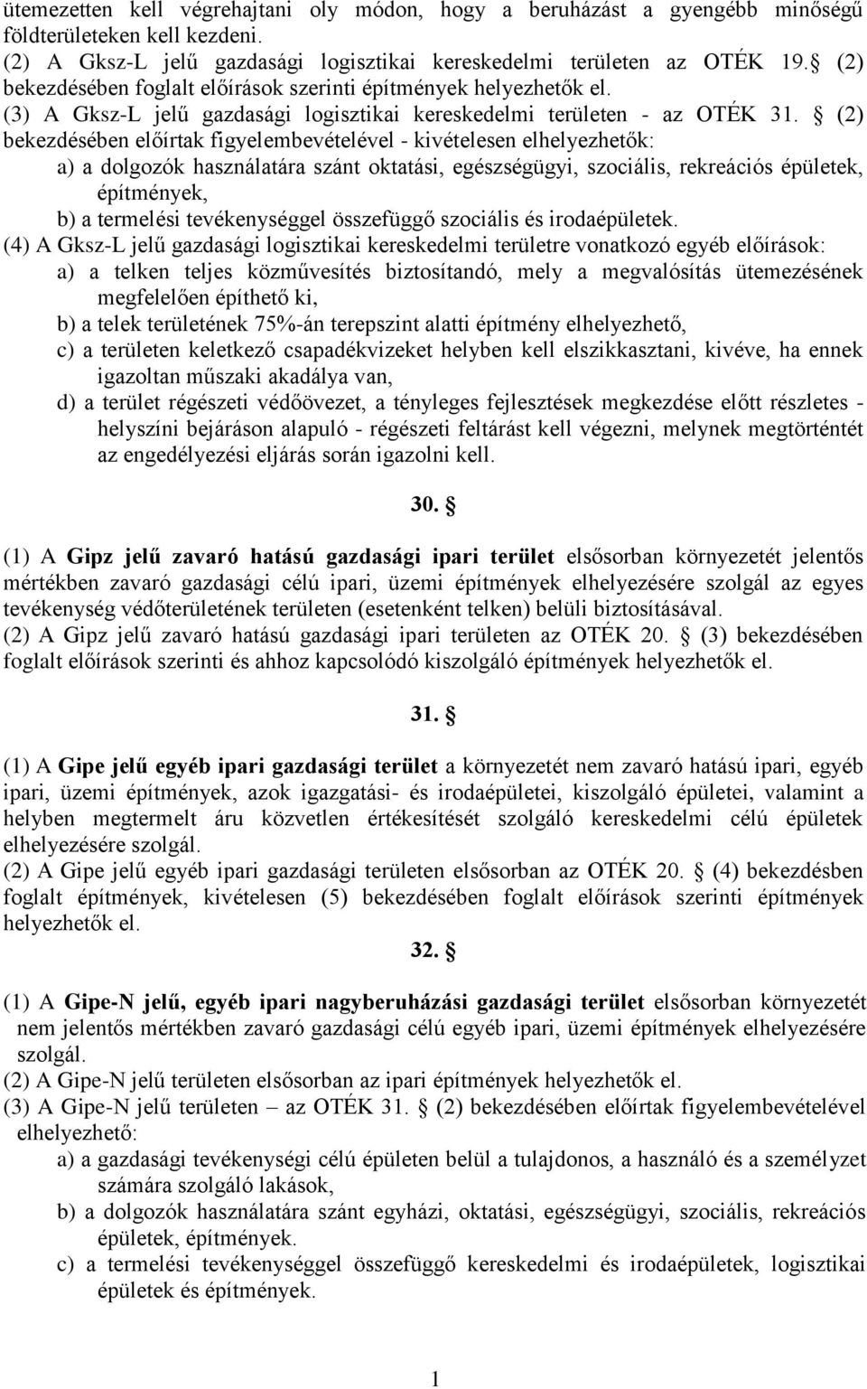 (2) bekezdésében előírtak figyelembevételével - kivételesen elhelyezhetők: a) a dolgozók használatára szánt oktatási, egészségügyi, szociális, rekreációs épületek, építmények, b) a termelési