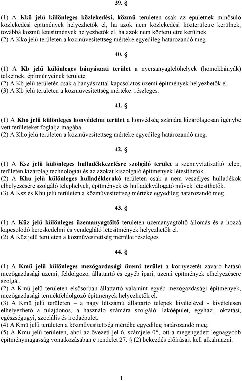 (1) A Kb jelű különleges bányászati terület a nyersanyaglelőhelyek (homokbányák) telkeinek, építményeinek területe.