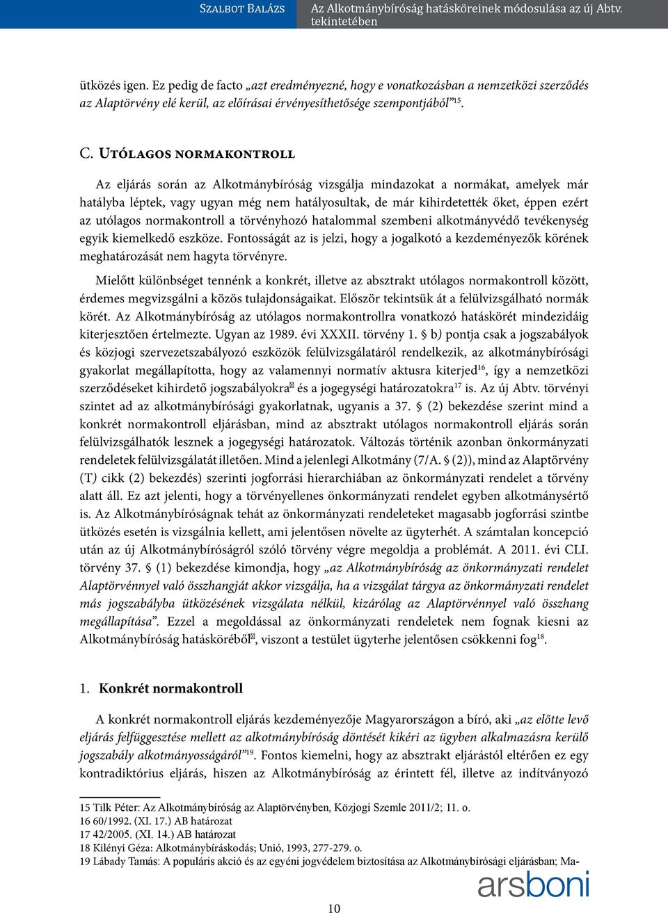 utólagos normakontroll a törvényhozó hatalommal szembeni alkotmányvédő tevékenység egyik kiemelkedő eszköze.