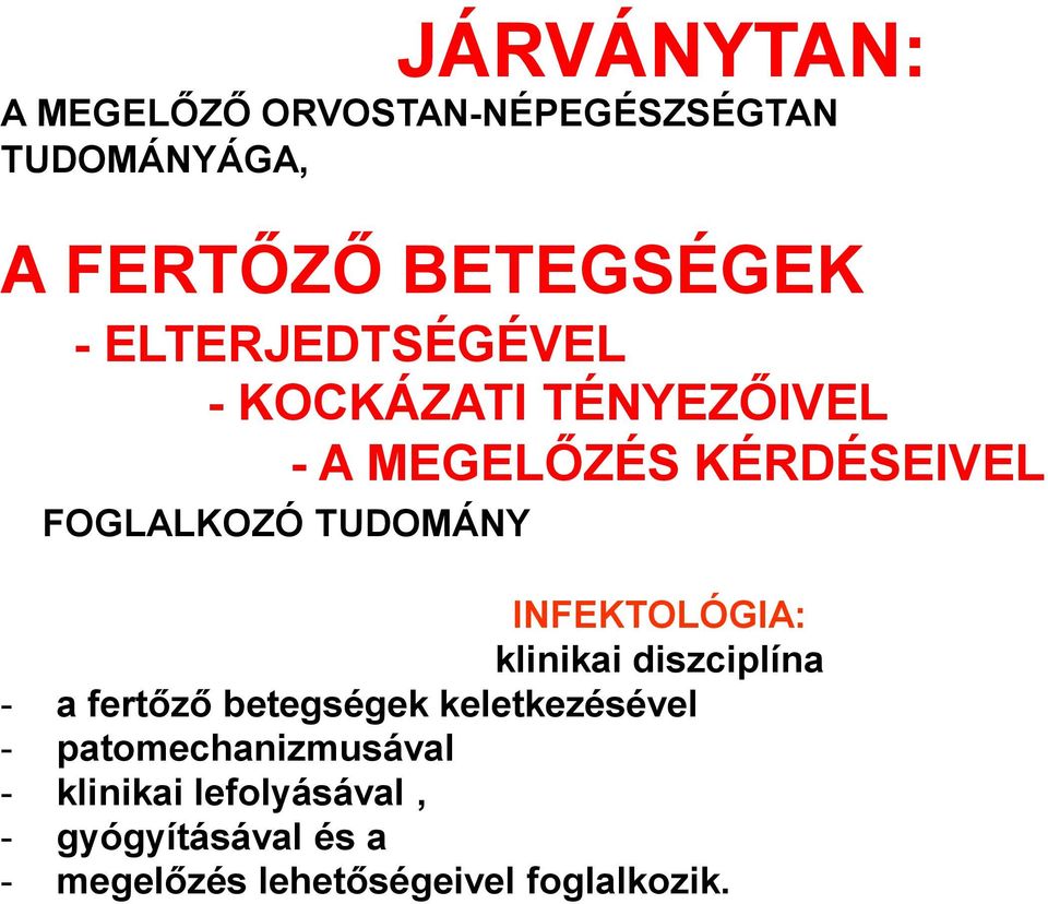 INFEKTOLÓGIA: klinikai diszciplína - a fertőző betegségek keletkezésével -