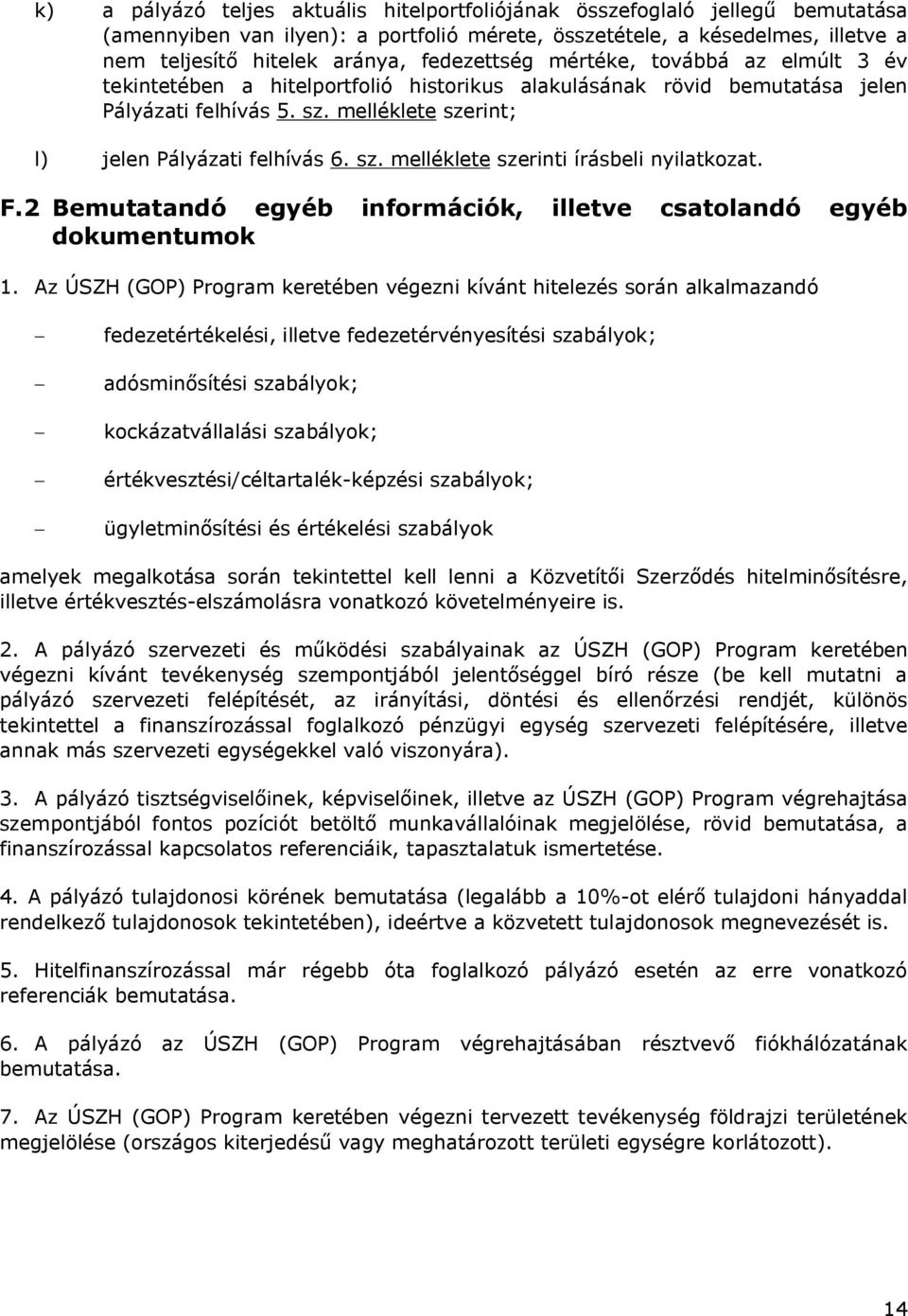 sz. melléklete szerinti írásbeli nyilatkozat. F.2 Bemutatandó egyéb információk, illetve csatolandó egyéb dokumentumok 1.