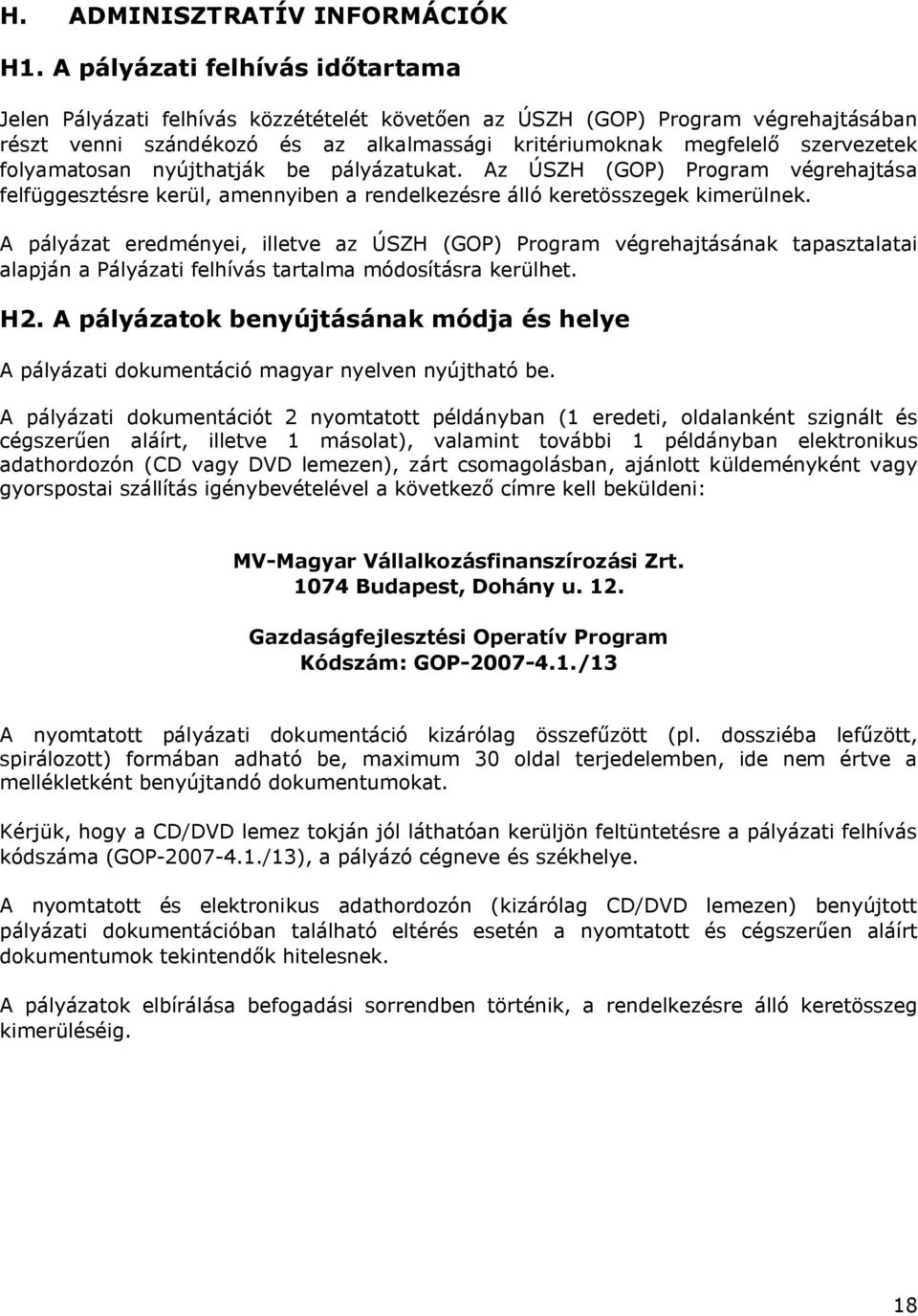 folyamatosan nyújthatják be pályázatukat. Az ÚSZH (GOP) Program végrehajtása felfüggesztésre kerül, amennyiben a rendelkezésre álló keretösszegek kimerülnek.