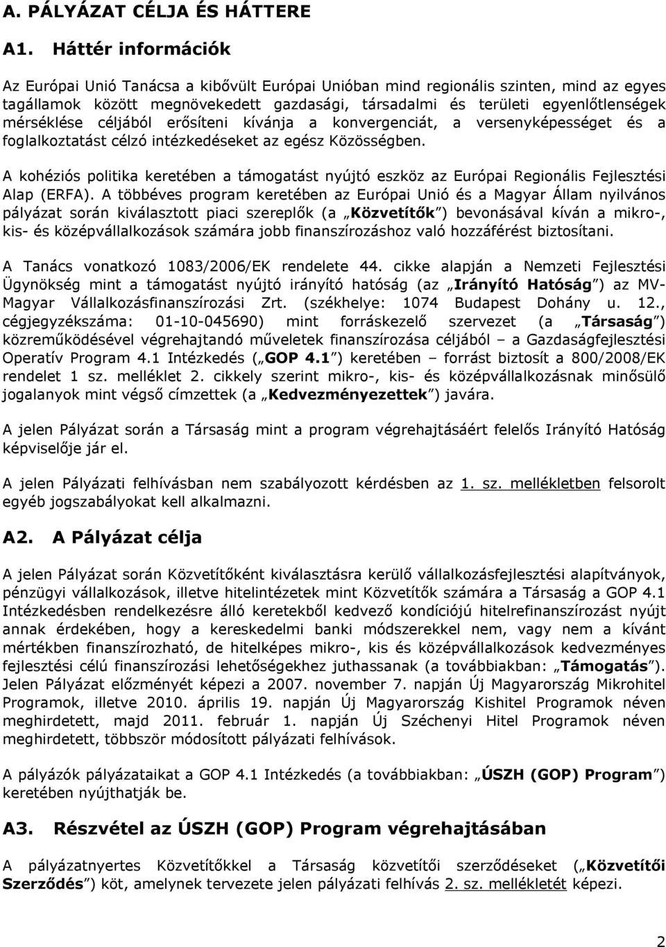 mérséklése céljából erősíteni kívánja a konvergenciát, a versenyképességet és a foglalkoztatást célzó intézkedéseket az egész Közösségben.