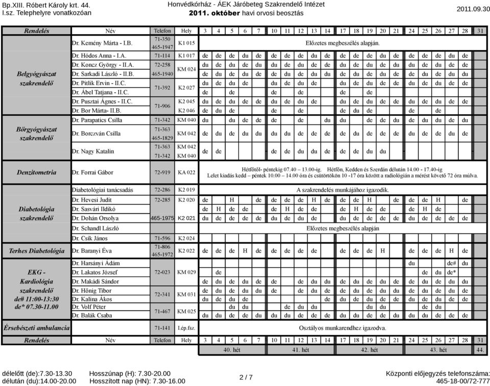 Bor Márta- II.B. K2 046 de de de de Dr. Parapatics Csilla 71-342 KM 040 de de de de Bőrgyógyászat 71-363 Dr. Borczván Csilla KM 042 de de de de de de de de szakrendelő 465-1829 Dr.