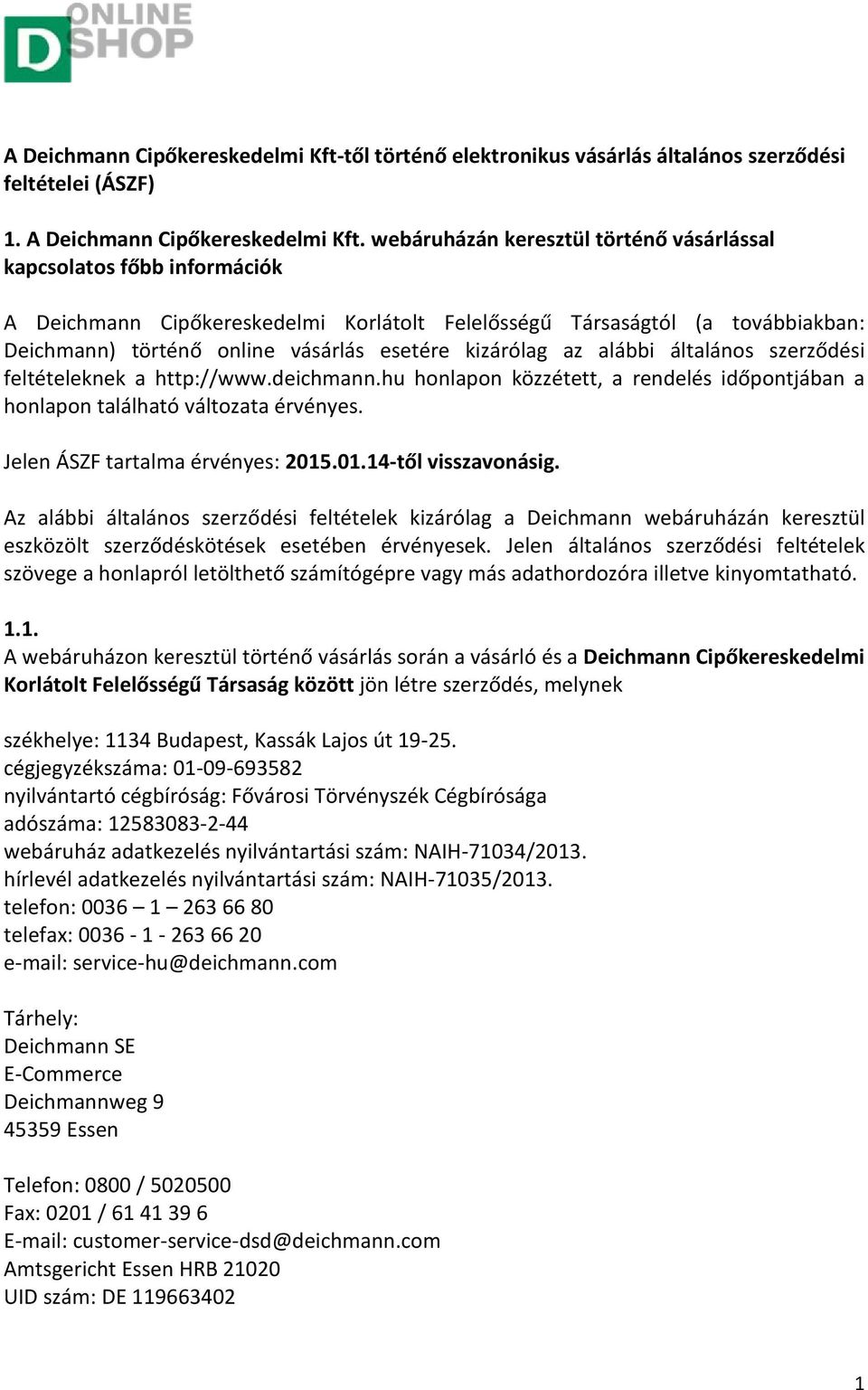 kizárólag az alábbi általános szerződési feltételeknek a http://www.deichmann.hu honlapon közzétett, a rendelés időpontjában a honlapon található változata érvényes.