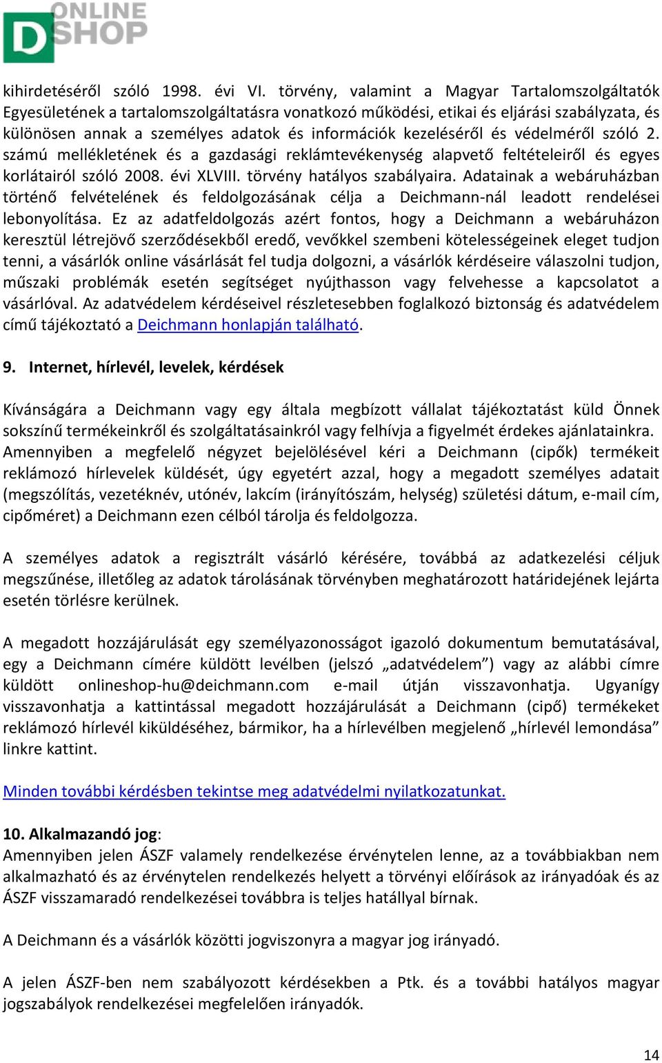 kezeléséről és védelméről szóló 2. számú mellékletének és a gazdasági reklámtevékenység alapvető feltételeiről és egyes korlátairól szóló 2008. évi XLVIII. törvény hatályos szabályaira.