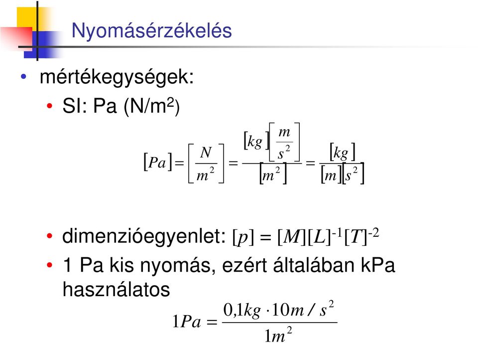 dimenzióegyenlet: [p] = [M][L] -1 [T] -2 1 Pa kis