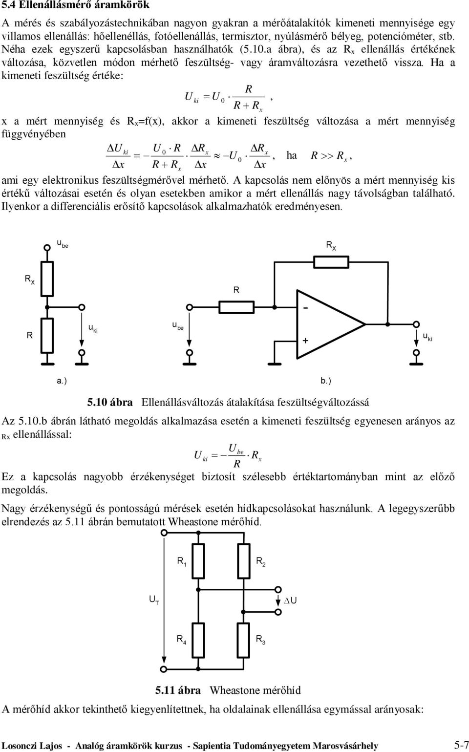 Ha a meneti feszültség értéke: 0, x x a mért mennyiség és x =f(x), akkor a meneti feszültség változása a mért mennyiség függvényében 0 x x 0, ha x, x x x x ami egy elektroniks feszültségmérővel