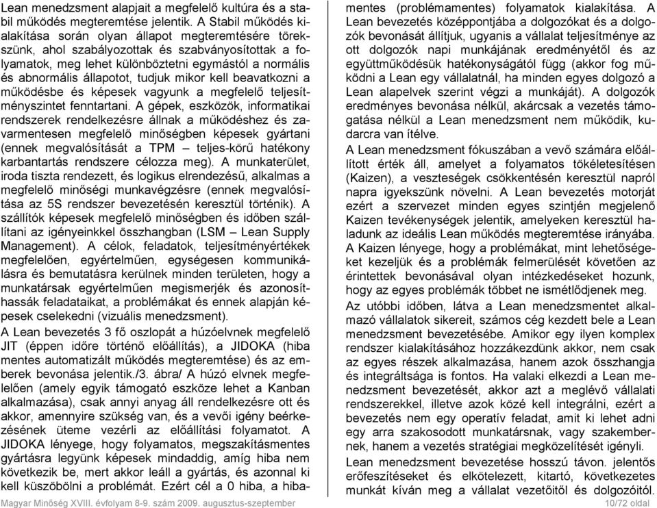 állapotot, tudjuk mikor kell beavatkozni a működésbe és képesek vagyunk a megfelelő teljesítményszintet fenntartani.