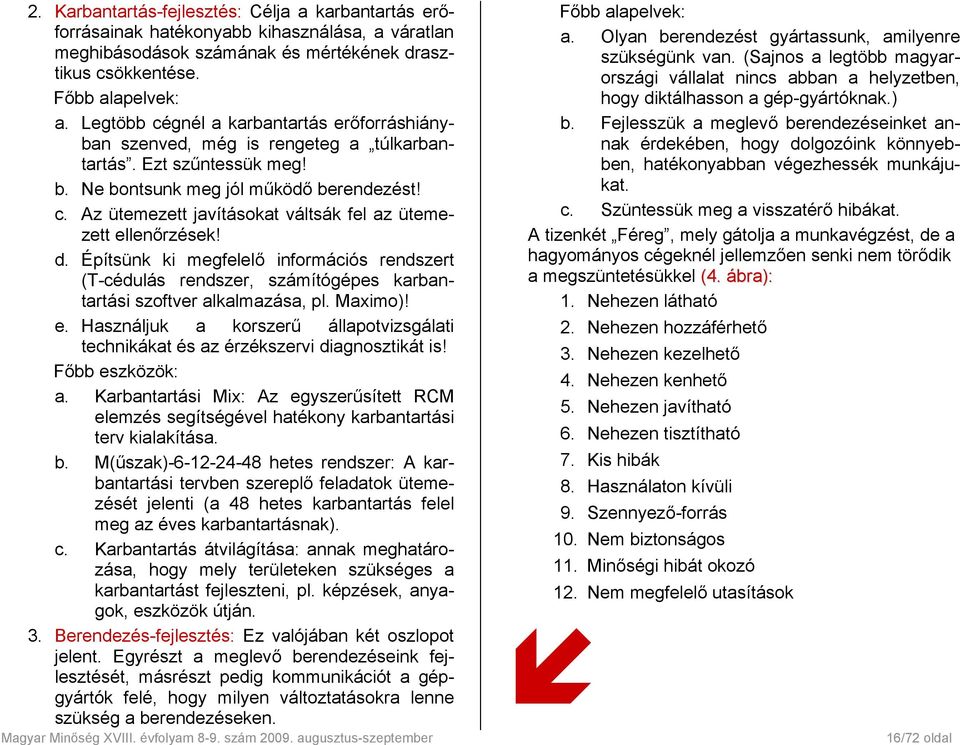 d. Építsünk ki megfelelő információs rendszert (T-cédulás rendszer, számítógépes karbantartási szoftver alkalmazása, pl. Maximo)! e.