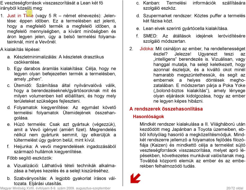A kialakítás lépései: a. Készletminimalizálás: A készletek drasztikus cs