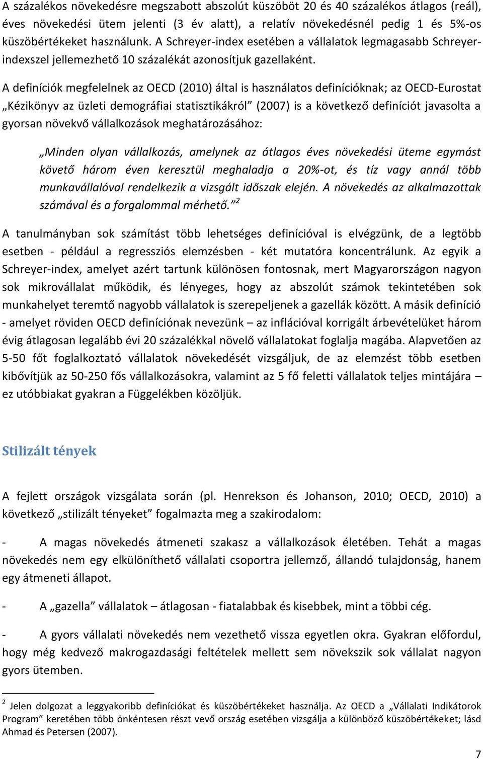 A definíciók megfelelnek az OECD (2010) által is használatos definícióknak; az OECD-Eurostat Kézikönyv az üzleti demográfiai statisztikákról (2007) is a következő definíciót javasolta a gyorsan