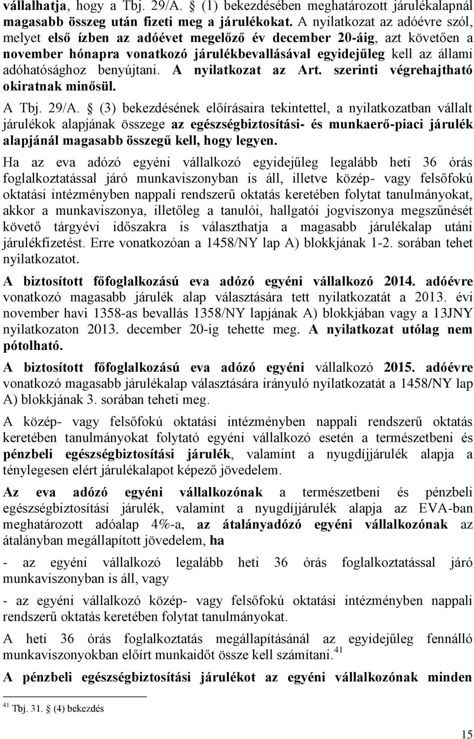 benyújtani. A nyilatkozat az Art. szerinti végrehajtható okiratnak minősül. A Tbj. 29/A.