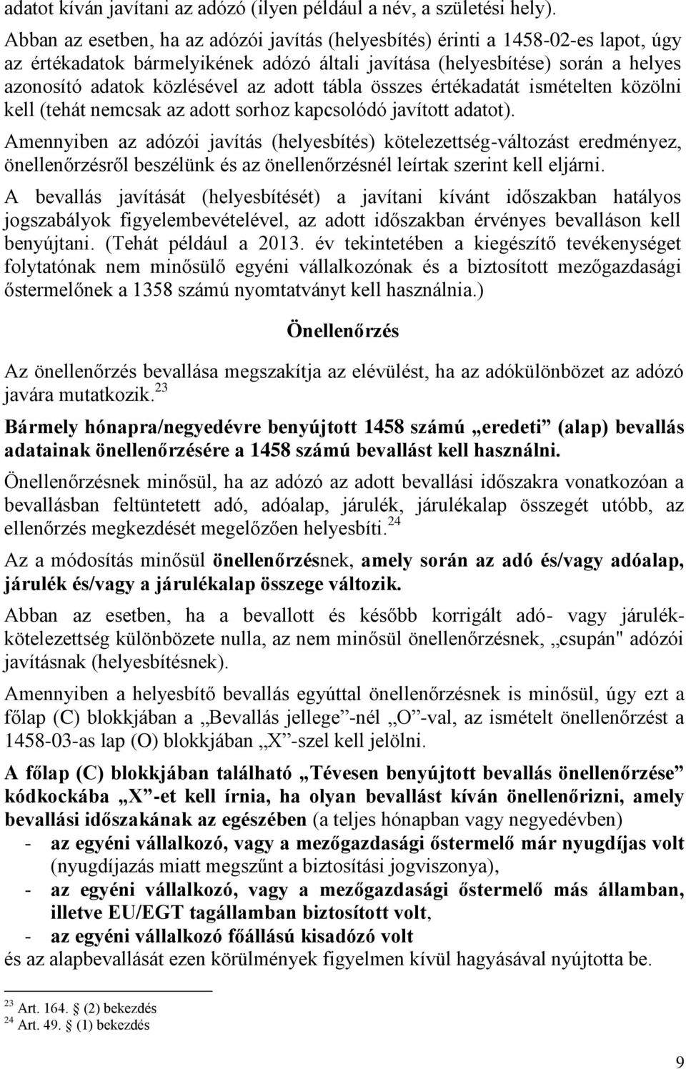 adott tábla összes értékadatát ismételten közölni kell (tehát nemcsak az adott sorhoz kapcsolódó javított adatot).