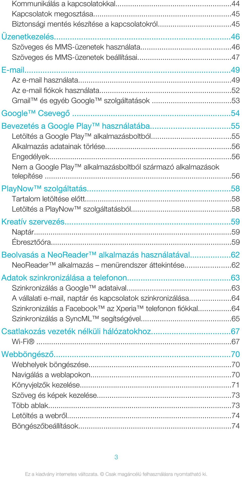 ..54 Bevezetés a Google Play használatába...55 Letöltés a Google Play alkalmazásboltból...55 Alkalmazás adatainak törlése...56 Engedélyek.