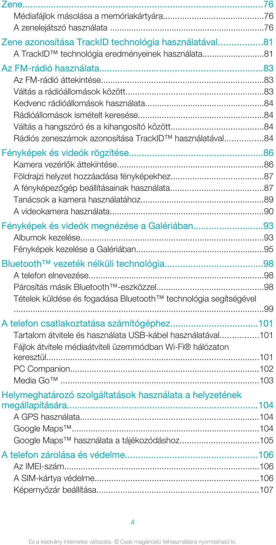 ..84 Váltás a hangszóró és a kihangosító között...84 Rádiós zeneszámok azonosítása TrackID használatával...84 Fényképek és videók rögzítése...86 Kamera vezérlők áttekintése.