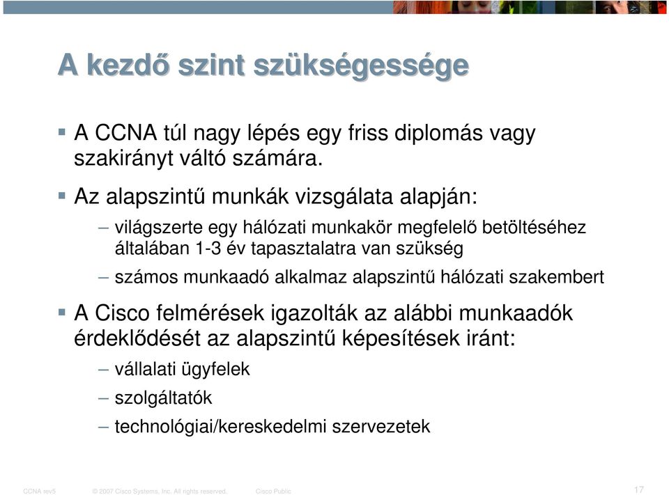 tapasztalatra van szükség számos munkaadó alkalmaz alapszintű hálózati szakembert A Cisco felmérések igazolták az